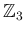 $ \mathbb{Z}_3$