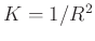 $ K=1/R^2$