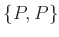 $ \{P,P\}$