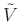 $ \tilde{V}$