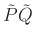 $ \tilde{P}\tilde{Q}$