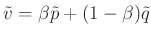 $ \tilde{v}=\beta \tilde{p}+ (1-\beta)\tilde{q}$