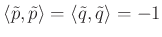 $ \langle \tilde{p},\tilde{p}\rangle=\langle \tilde{q},\tilde{q}\rangle =-1$