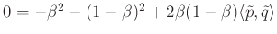 $ 0=-\beta^2-(1-\beta)^2+2\beta (1-\beta)\langle \tilde{p},\tilde{q}\rangle$