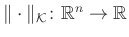 $ \Vert\cdot\Vert _\mathcal{K}\colon \mathbb{R}^n \rightarrow \mathbb{R}$