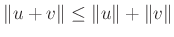 $ \Vert u+v\Vert\leq \Vert u\Vert+\Vert v\Vert$