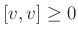 $ [v,v]\geq 0$