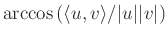 $ \arccos\left(\langle u,v\rangle/\vert u\vert\vert v\vert\right)$