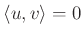 $ \langle u,v\rangle=0$