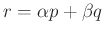 $ r=\alpha p+\beta q$
