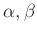 $ \alpha,\beta$