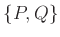 $ \{P,Q\}$