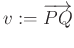 $ v:=\overrightarrow{PQ}$