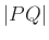 $ \vert PQ\vert$