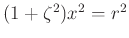 $ (1+\zeta^2)x^2=r^2$