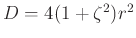 $ D=4(1+\zeta^2)r^2$