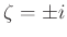 $ \zeta=\pm i$