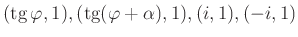 $ (\tan \varphi, 1),(\tan (\varphi+\alpha),1),(i,1),(-i,1)$