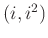 $ (i, i^2)$