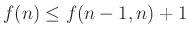 $ f(n)\le f(n-1,n)+1$