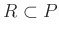 $ R\subset P$