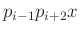 $ p_{i-1}p_{i+2}x$