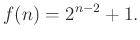 $\displaystyle f(n)=2^{n-2}+1.
$