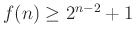 $ f(n)\ge 2^{n-2}+1$