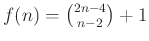 $ f(n)=\binom{2n-4}{n-2}+1$