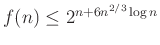 $ f(n)\le 2^{n+6n^{2/3}\log n}$
