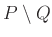 $ P\setminus Q$