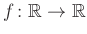 $ f \colon \mathbb{R} \to \mathbb{R}$