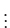 $ \vdots$