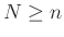 $ N\ge n$