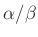 $ \alpha / \beta $