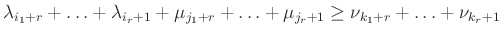 $\displaystyle \lambda_{i_1+r}+ \ldots+ \lambda_{i_r+1}+ \mu_{j_1+r} +\ldots+ \mu_{j_r+1} \ge\nu_{k_1+r}+\ldots+ \nu_{k_r+1}$