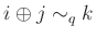 $ i \oplus j \sim_q k$