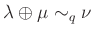 $ \lambda \oplus \mu \sim_q \nu$