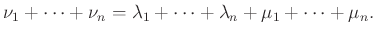 $\displaystyle \nu_1 + \dots + \nu_n= \lambda_1 + \dots + \lambda_n + \mu_1 + \dots + \mu_n.$
