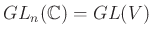 $ GL_n(\mathbb{C})=GL(V)$