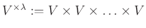 $ V^{\times \lambda}:=V \times V \times \ldots \times V$