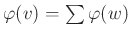 $ \varphi (v)=\sum \varphi (w)$