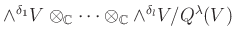 $ \wedge^{\delta_1} V \otimes_{\mathbb{C}} \cdots \otimes_{\mathbb{C}} \wedge^{\delta_l} V/Q^{\lambda}(V)$