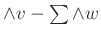 $ \wedge v- \sum \wedge w$