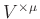 $ V^{\times \mu}$