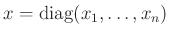 $ x=\operatorname{diag}(x_1,\ldots,x_n)$