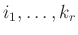 $ i_1, \dots, k_r$