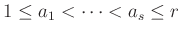 $ 1 \le a_1 < \dots <a_s \le r$