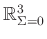 $ \mathbb{R}^3_{\Sigma =0}$