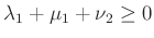 $ \lambda_1+\mu_1+\nu_2 \ge 0$